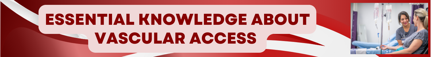 Essential Knowledge about Vascular Access Banner